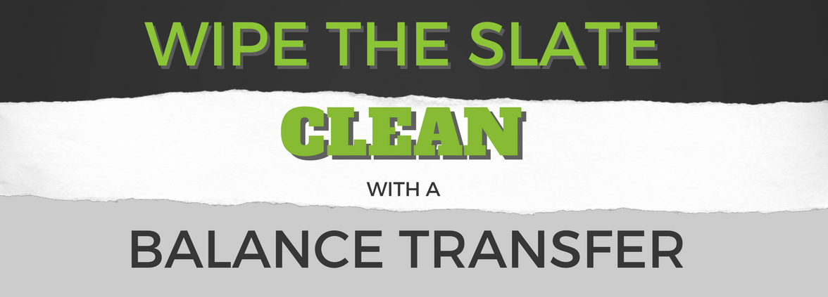 Wipe the slate clean with a Balance Transfer