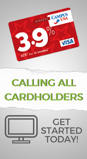 CAMPUS USA Rewards Card: 3.9% APR(1) for 12 months. Calling all cardholders - Get started today!