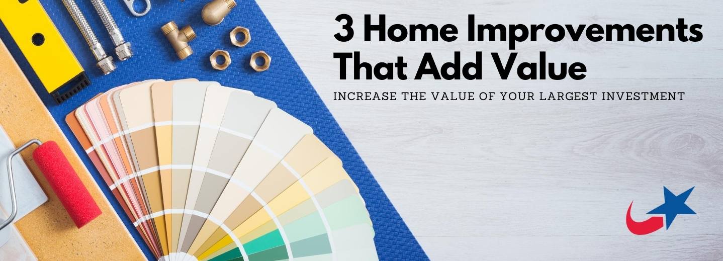 3 Home Improvements That Add Value - Increase the value of your largest investment