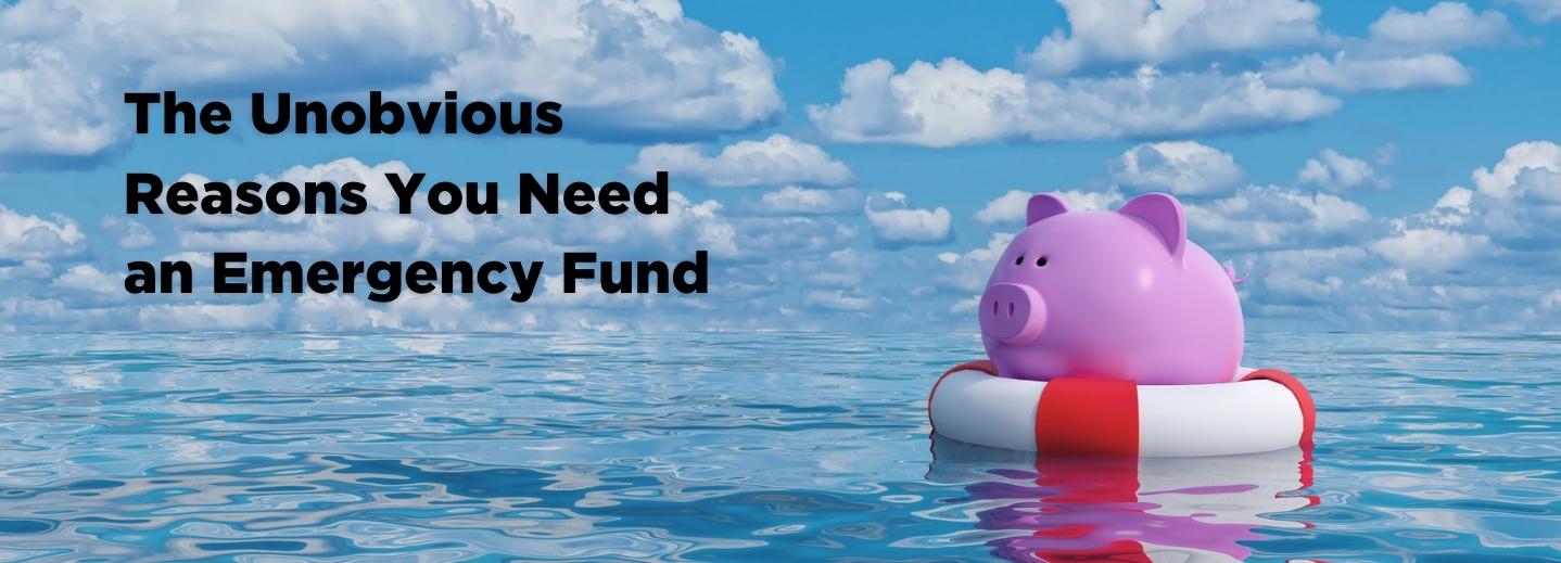 The Unobvious Reasons You Need an Emergency Fund